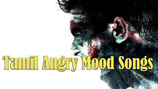 Tamil Angry Mood Songs [upl. by Nirrej127]