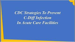 CDC Strategies To Prevent CDiff Infection In Acute Care Facilities [upl. by Niveek]