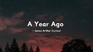 A Year Ago  James Arthur Lyrics [upl. by Ortiz]