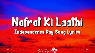 Nafrat Ki Laathi Lyrics Independence Day Song Lyrics [upl. by Meehan]