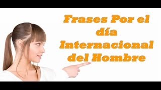 Frases por el DIA Del HOMBRE [upl. by Mutua]