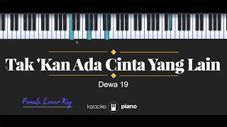 Takkan Ada Cinta Yang Lain  Dewa 19 KARAOKE PIANO  FEMALE LOWER KEY [upl. by Tilly503]