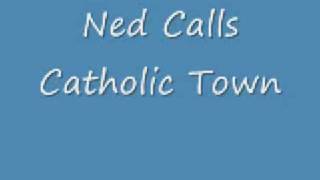 Ned Calls Catholic Town [upl. by Melisent]