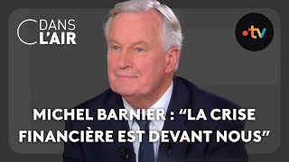 Michel Barnier  quotla crise financière est devant nousquot  C dans lair  041024 [upl. by Weinman]