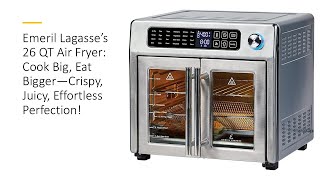 Emeril Lagasse’s 26 QT Air Fryer Cook Big Eat Bigger—Crispy Juicy Effortless Perfection [upl. by Odrareve]