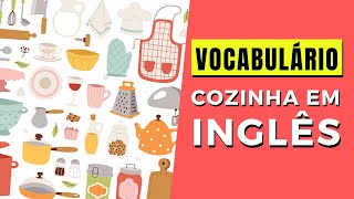 COZINHA EM INGLÊS  VOCABULÁRIO [upl. by Attenborough]