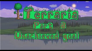 Terraria Part 8 Unachieved Goal [upl. by Laleb544]