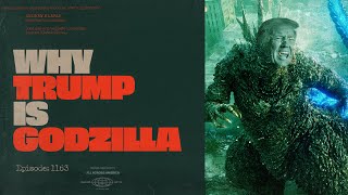 Ep 1163  Why Donald Trump is Godzilla [upl. by Jeremy554]