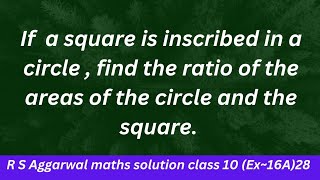 If a square is inscribed in a circle  find the ratio of the areas of the circle and the square [upl. by Eahsed]