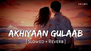 Akhiyaan Gulaab Slowed  Reverb  Mitraz  Teri Baaton Mein Aisa Uljha Jiya  SR Lofi [upl. by Nawak994]