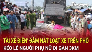 Bản tin thời sự ‘Tài xế điên’ đâm nát loạt xe trên phố kéo lê người phụ nữ đi gần 3km [upl. by Rafa]