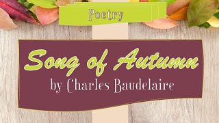 Song of Autumn by Charles Baudelaire [upl. by Bridge]