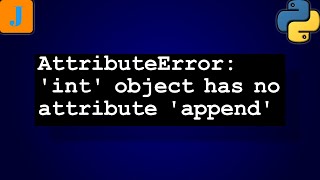 AttributeError int object has no attribute append [upl. by Cassy27]