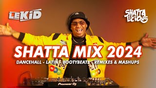 LEKID  SHATTA MIX 2024  BEST OF DANCEHALL LATIN SHATTA AFRO MASHUP amp REMIXES  SHATTALICIOUS [upl. by Hgielrac]