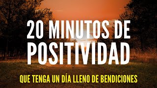 20 MINUTOS DE PALABRAS POSITIVAS PARA BENDECIR TU DÍA [upl. by Tran]