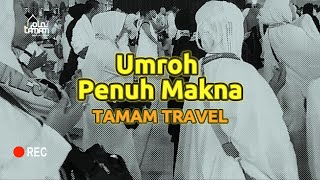 Umroh Penuh Makna Bersama Tamam Travel [upl. by Euqirrne427]