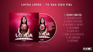 Loyda López  Tú Has Sido Fiel Audio [upl. by Labors]