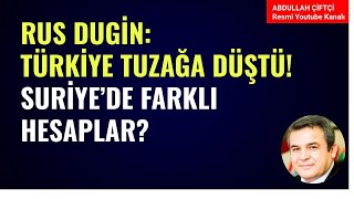 RUS DUGİNTÜRKİYE TUZAĞA DÜŞTÜ SURİYEDE FARKLI PLANLAR Abdullah Çiftçi [upl. by Hoebart339]