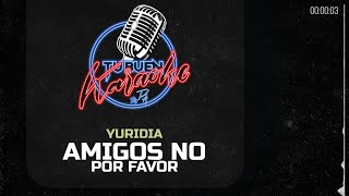 Yuridia  Amigos No Por Favor  Tu Buen Karaoke by PA [upl. by Nanon]