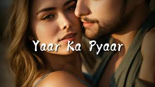 Yaar Ka Pyaar  Love Song  Broken Heart Song  Love With Someone Song [upl. by Aicrag]