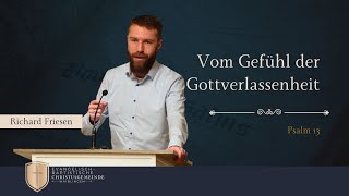 Vom Gefühl der Gottverlassenheit  Psalm 13  Richard Friesen [upl. by Hairu]