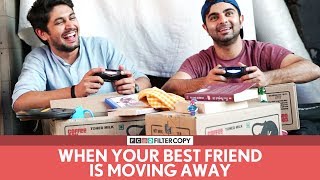 FilterCopy  When Your Best Friend Is Moving Away  Ft Akash Deep Arora [upl. by Eidua]