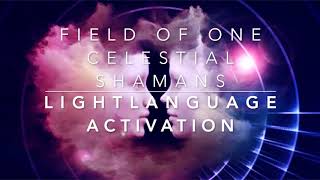 Light Language Activation  Field of ONE  Celestial Shamans femmasc [upl. by Gianina]