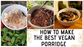 HOW TO MAKE THE BEST VEGAN PORRIDGE  3 WAYS [upl. by Asiel]