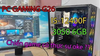 PC Gaming G26 i5 12400F và RTX 3050 có đủ để chiến tốt mọi tựa game trong phân khúc dưới 15TR [upl. by Nnaael]