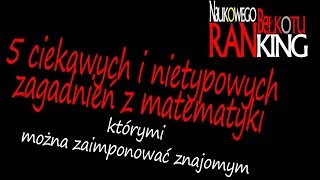 5 ciekawych zagadnień z matematyki którymi zaimponujesz znajomym  Ranking Naukowego Bełkotu 04 [upl. by Ieso]