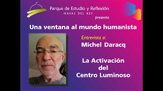 La Activación del Centro luminoso  entrevista a Michel Daracq [upl. by Laurella]