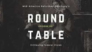 Round Table Ep 92 Critiquing Federal Vision [upl. by Araj]