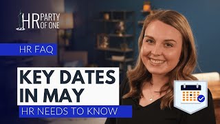 What Key Dates in May Does HR Need to Know [upl. by Leahcim]