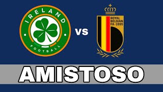 RESUMEN Irlanda 00 Bélgica en vivo Amistoso [upl. by Renwick862]