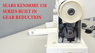 KENMORE 158 SERIES SEWING MACHINES BUILT IN GEAR REDUCTION REVEALED [upl. by Hitt]