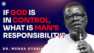 IF GOD IS IN CONTROL THEN WHAT IS MANS RESPONSIBILITY  DR MENSA OTABIL MESSAGES [upl. by Llerdnam]