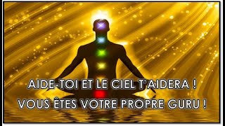 AIDETOI ET LE CIEL TAIDERA  VOUS ÊTES VOTRE PROPRE GURU [upl. by Tnemelc]