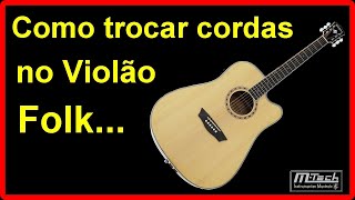 COMO TROCAR CORDAS NO VIOLÃO FOLK [upl. by Anerahs]