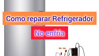 Como REPARAR refrigerador que no enfria [upl. by Ricardama138]