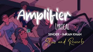 Amplifier Slow amp Reverb lyrical   Imran Khan  M2 Lofi [upl. by Silliw]