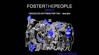 slow jam I Would Do Anything For You  Foster The People [upl. by Nevram]