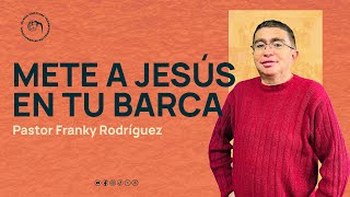 Pastor Franky Rodríguez  Mete a Jesús en tu barca [upl. by Ynitsed]