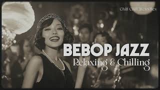 JAZZ BEEBOP CHILL SESSIONS  relaxing music for stress relief [upl. by Aicilaanna409]