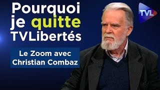 Pourquoi je quitte provisoirement TVLibertés  Le Zoom  Christian Combaz [upl. by Obmar]