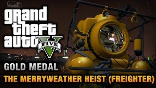 GTA 5  Mission 30  The Merryweather Heist Freighter 100 Gold Medal Walkthrough [upl. by Irrol]