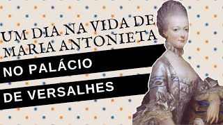 UM DIA NA VIDA DE MARIA ANTONIETA NO PALÁCIO DE VERSALHES [upl. by Adniralc]