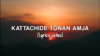 Kattachide tonan amja Lyrics [upl. by Nogem]