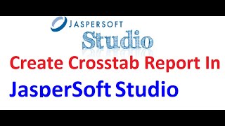 How To Create Crosstab Report In JasperSoft Studio [upl. by Ramburt]