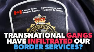 GANGS Have Infiltrated Canadas BORDER SERVICES [upl. by Eeliram]