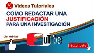 Cómo redactar una Justificación para una investigación o proyecto [upl. by Zigmund457]